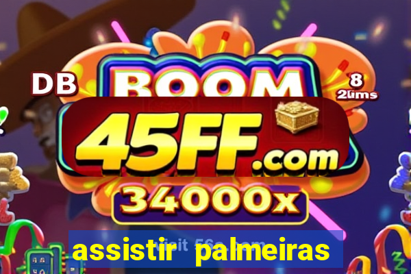 assistir palmeiras futebol play